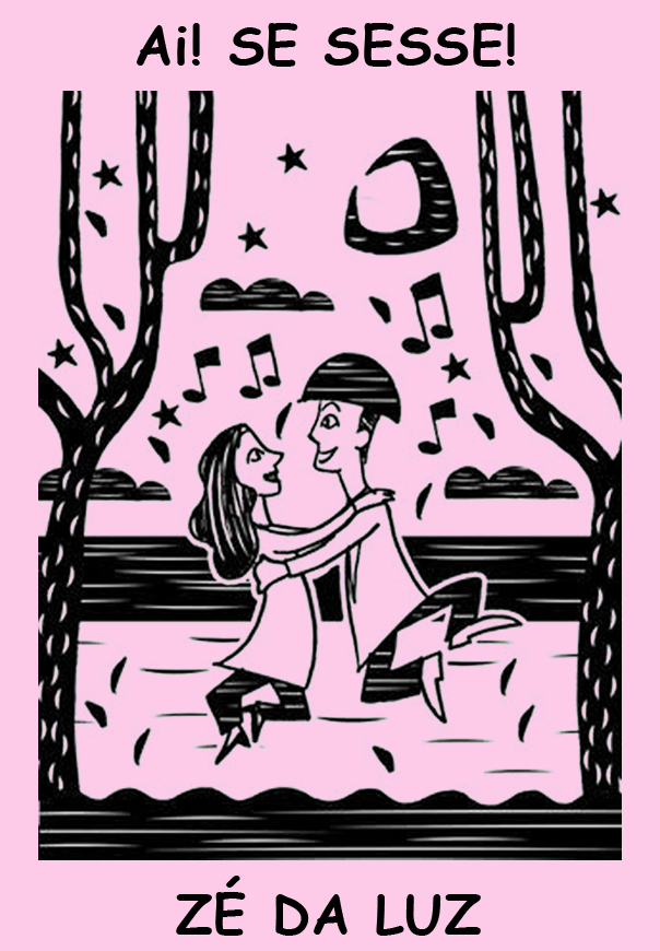 Capa do cordel Ai! Se sesse!. Xilogravura. Sob fundo rosa par dançando sob a lua e as estrelas. 
				Tem uma árvore ou grande cato de cada lado como a servir de moldura. No topo aparece o título, 
				'Ai! Se sesse!'. Em baixo, o nome do autor 'Zé da Luz'