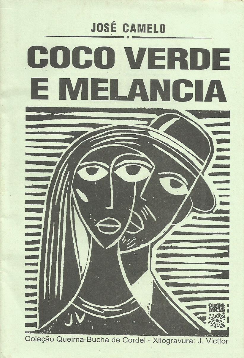 Capa do Cordel 'Coco Verde e Melancia'. Sob fundo esverdeado imagem estilizada de homem e mulher. A cabeça do homem aparece atrás mas tão junto que os rostos se fundem. Em cima lê-se 'José Camelo'. Coco verde e melancia. Em baixo 'coleção queima-bucha de cordel - Xilagravura J. Victtor'