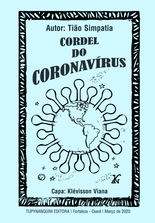Capa do 'Cordel do Coronavírus'. Xilogravura. Sob fundo azul, imagem do planeta Terra com espinhos ou espículas imitando a forma de um vírus. No topo 'Autor: Tião Simpatia; Cordel do Coronavírus'. 
				Em baixo 'Capa: Klévisson. Tupynanquim Editora, Fortaleza - Ceará; Março de 2020'.