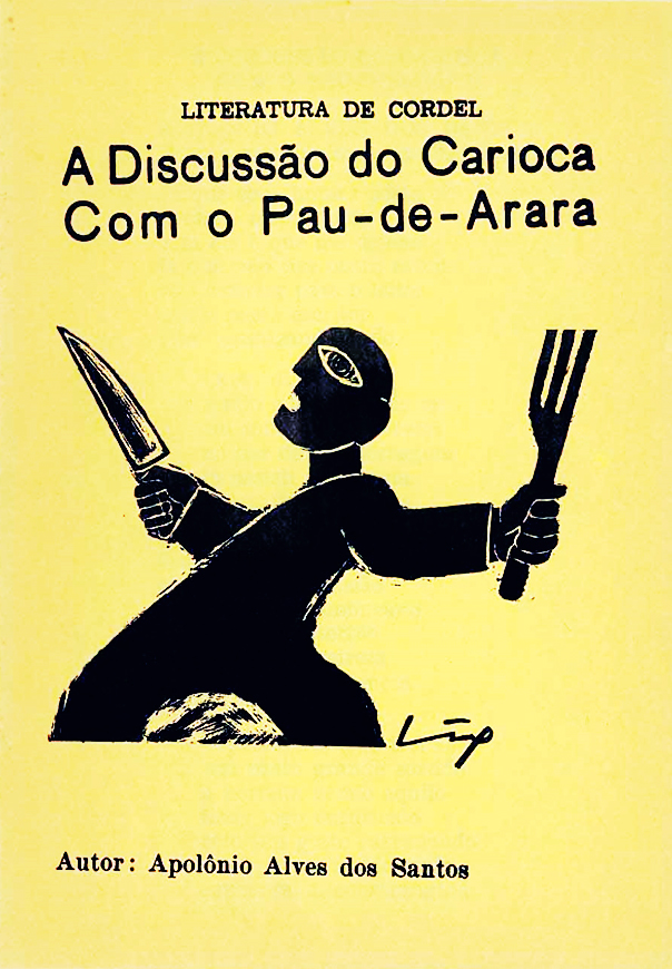 Capa do cordel A Discussão do Carioca Com o Pau-de-Arara. Xilogravura. Sob fundo amarelado, figura humana de braços 
				abertos com garfo e faca nas mão. No topo aparece, 'Literatura de Cordel. A Discussão do Carioca Com o Pau-de-Arara.'
				Em baixo, 'Autor: Apolônio Alves dos Santos'