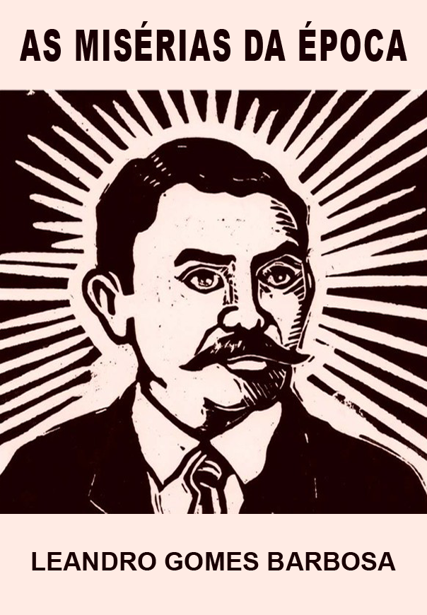 Capa do Cordel 'As Misérias da Época'. Xilogravura. Sob fundo rosa suave, retrato do autor. Homem com bigode, casaco e gravata. Em cima lê-se, 'As Misérias da Época'. Em baixo, o nome do autor, 'Leandro Gomes Barbosa'